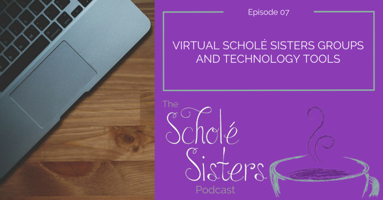 SS #07: Virtual Scholé Sisters Groups and Technology Tools (with Amber Vanderpol)