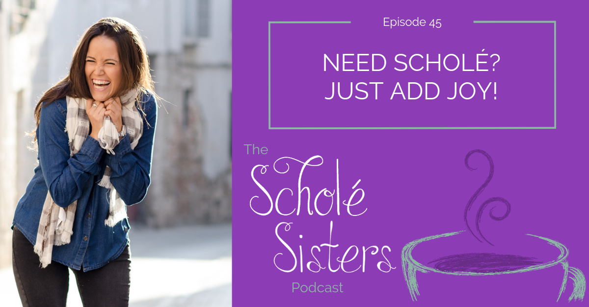 SS #45: Need Scholé? Just Add Joy!