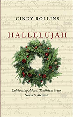 Hallelujah: Cultivating Advent Traditions With Handel’s Messiah