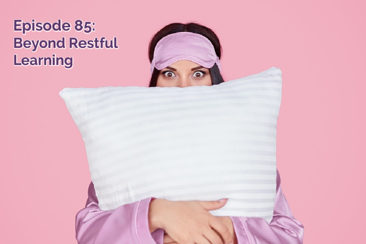SS #85: Beyond restful learning