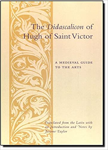 The Didascalicon of Hugh of Saint Victor: A Guide to the Arts