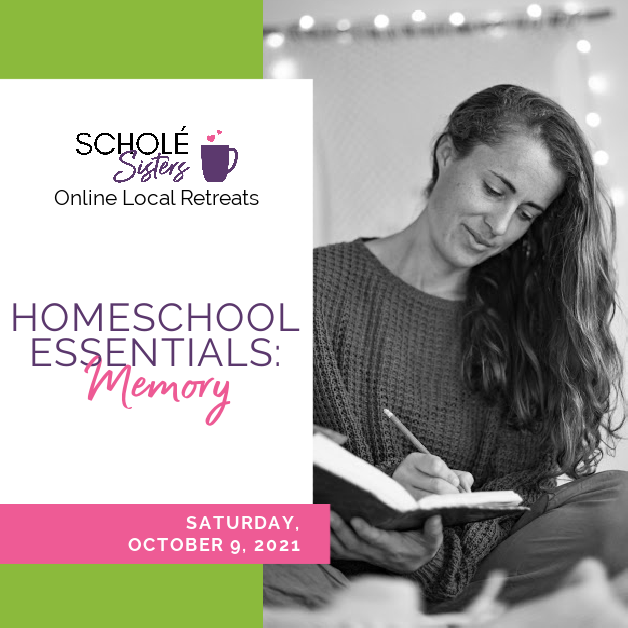 Homeschool Essentials: Memory | 2021 Scholé Sisters Retreat