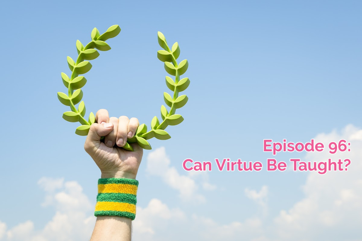 SS #96: Can Virtue Be Taught?