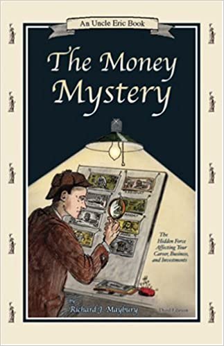 The Money Mystery: The Hidden Force Affecting Your Career, Business, and Investments (An Uncle Eric Book)