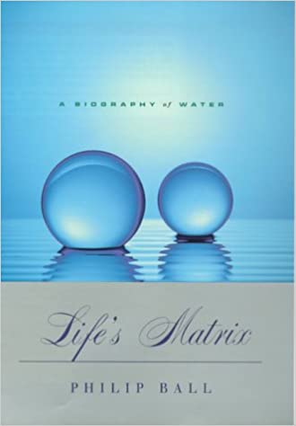 Life’s Matrix: A Biography of Water