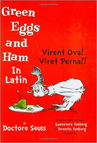 Green Eggs and Ham in Latin (Virent Ova! Viret Perna!!)