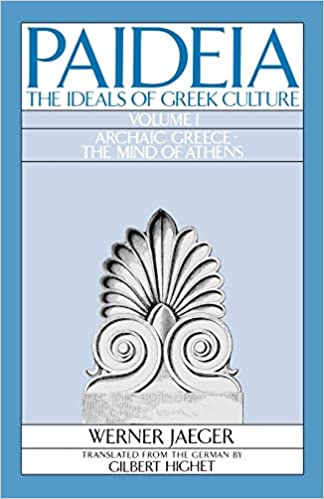 Paideia: The Ideals of Greek Culture: Volume I: Archaic Greece: The Mind of Athens