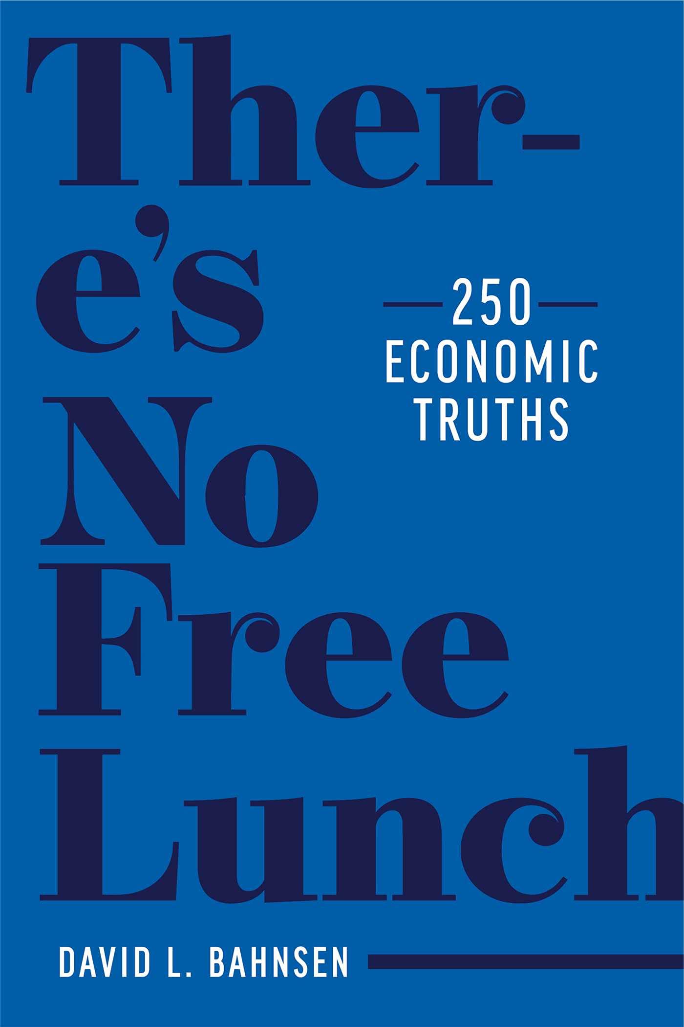 There’s No Free Lunch: 250 Economic Truths