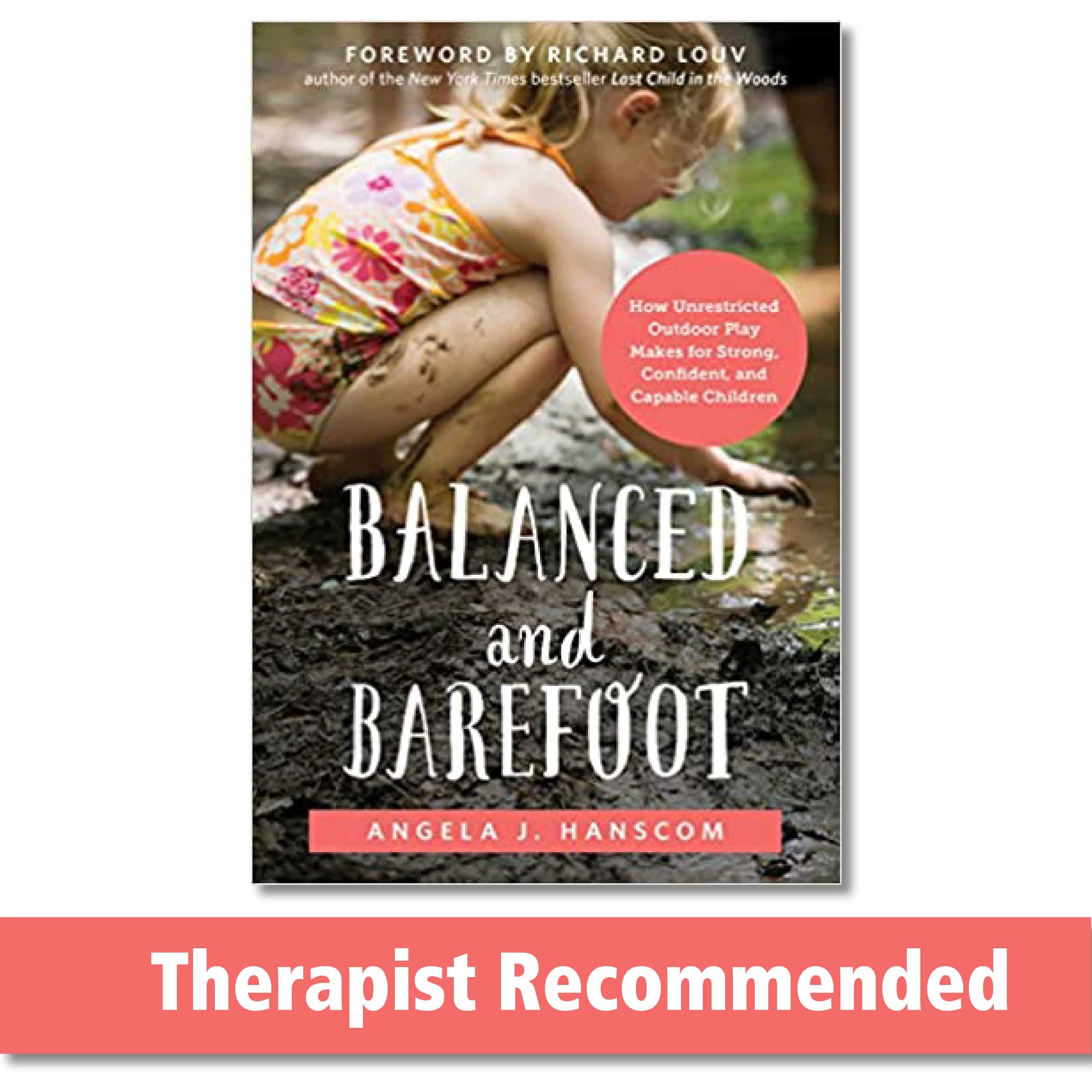 Balanced and Barefoot: How Unrestricted Outdoor Play Makes for Strong, Confident, and Capable Children